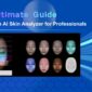 The Ultimate Guide to an AI Skin Analyzer for Professionals